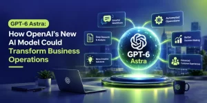 gpt-6_astra_openai_transform_business_operations